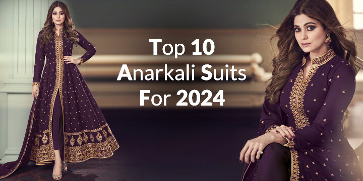 Top 10 Anarkali Suits for 2024