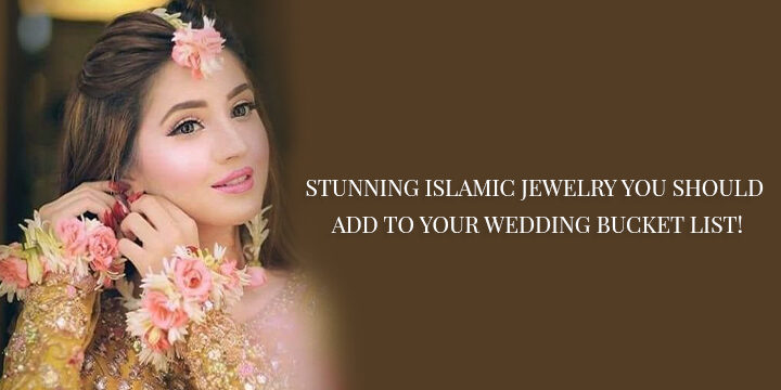 STUNNING ISLAMIC JEWELRY YOU SHOULD ADD TO YOUR WEDDING BUCKET LIST!