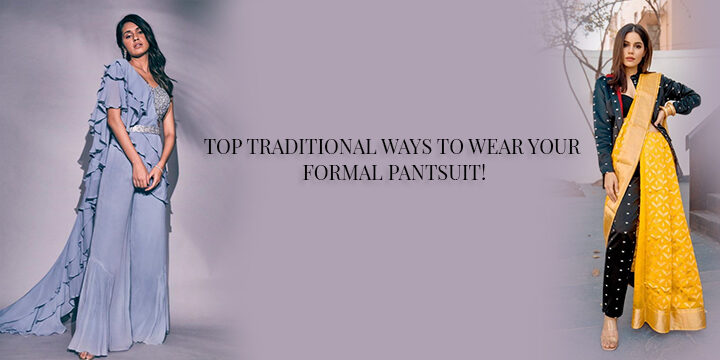 TOP TRADITIONAL WAYS TO WEAR YOUR FORMAL PANTSUIT!