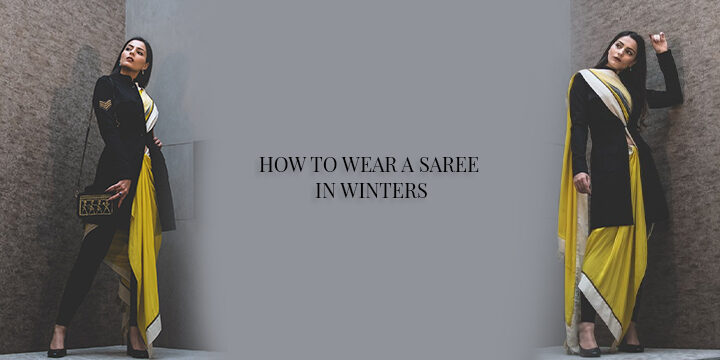 HOW TO WEAR A SAREE IN WINTERS