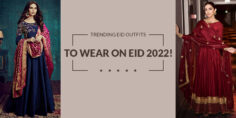 TRENDING EID OUTFITS TO WEAR ON EID 2022! 